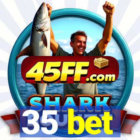 35 bet